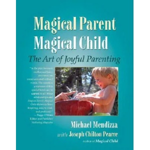 Magical Parent Magical Child | Joseph Chilton Pearce, Michael Mendizza (ISBN: 9781556434976)