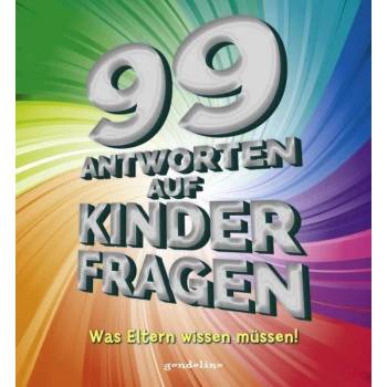 99 Antworten auf Kinderfragen - Was Eltern wissen muessen