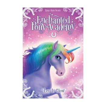 Enchanted Pony Academy - #3 Let It Glow Scott Lisa AnnPaperback