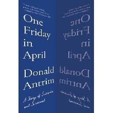 One Friday in April: A Story of Suicide and Survival Antrim Donald