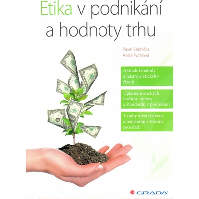 Etika v podnikání a hodnoty trhu - Pavel Seknička, Anna Putnová