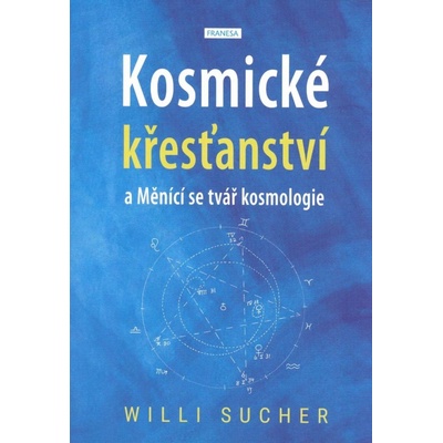 Kosmické křesťanství a Měnící se tvář kosmologie - Sucher Willi