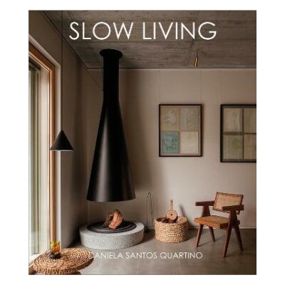 Slow Living: Feel-Good Spaces for Contemporary Life - Daniela Santos Quartino