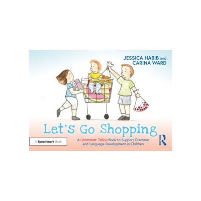 "Let's Go Shopping: A Grammar Tales Book to Support Grammar and Language Development in Children: A Grammar Tales Book to Support Grammar and Language" - "" ("Habib Jessica")(Paperback)