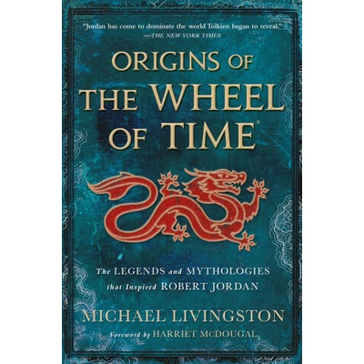 Origins of the Wheel of Time: The Legends and Mythologies That Inspired Robert Jordan | Harriet Mcdougal