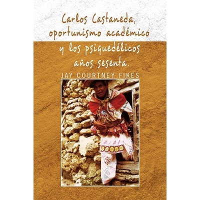 Carlos Castaneda, Oportunismo Academico y Los Psiquedelicos Anos Sesenta