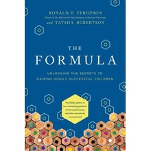 The Formula: Unlocking the Secrets to Raising Highly Successful Children Ferguson Ronald F.