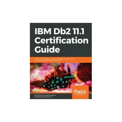 IBM Db2 11.1 Certification Guide | Robert (Kent) Collins, Mohankumar Saraswatipura