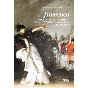 FLAMENCO. ORIENTALISMO, EXOTISMO Y LA IDENTIDAD NACIONAL. . | TRINIDAD PARDO BALLESTER (2017)