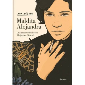 Maldita Alejandra. Una Metamorfosis Con Alejandra Pizarnik / Damn Alexandra. A M Etamorphosis with Alejandra Pizarnik | Müshell, Ana (ISBN: 9788426455598)