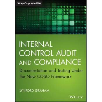 Internal Control Audit and Compliance - Documentation and Testing Under the New COSO Framework | Lynford Graham