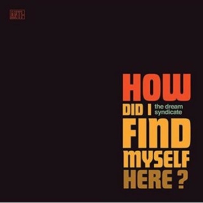 Dream Syndicate (The) - How Did I Find Myself Here CD