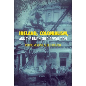 Ireland, Colonialism, and the Unfinished Revolution: Anois AR Theacht an Tsamhraidh | MCVEIGH ROBBIE (ISBN: 9781642599848)