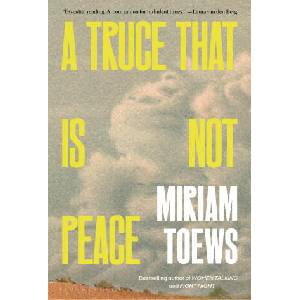 A Truce That Is Not Peace | Toews, Miriam (2025)