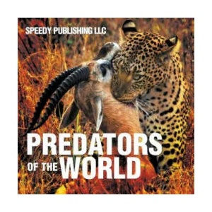Predators Of The World | Speedy Publishing LLC (ISBN: 9781635012507)