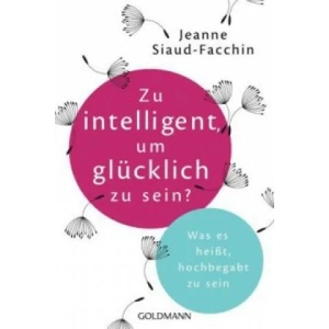 Zu intelligent, um glücklich zu sein? | Jeanne Siaud-Facchin, Dietlind Falk (ISBN: 9783442176397)