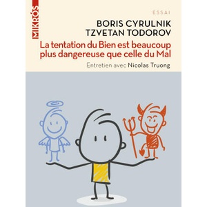La tentation du Bien est beaucoup plus dangereuse que celle | Tzvetan TODOROV, Boris CYRULNIK, Nicolas TRUONG (ISBN: 9782815947640)