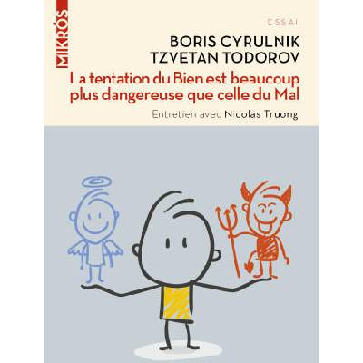 La tentation du Bien est beaucoup plus dangereuse que celle | Tzvetan TODOROV, Boris CYRULNIK, Nicolas TRUONG