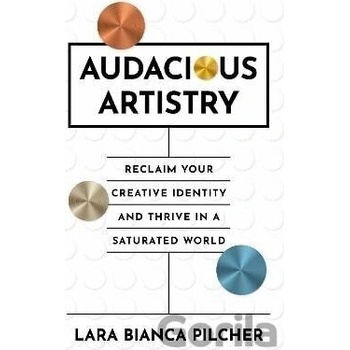 Audacious Artistry - Bianca Lara Pilcher