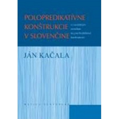 Polopredikatívne konštrukcie v slovenčine - Ján Kačala