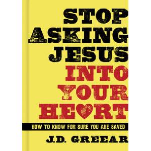 Stop Asking Jesus Into Your Heart | J D Greear (ISBN: 9781433679216)