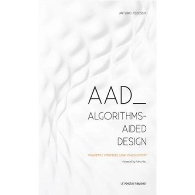 AAD Algorithms-Aided Design - Parametric Strategies using Grasshopper Tedeschi ArturoPaperback / softback