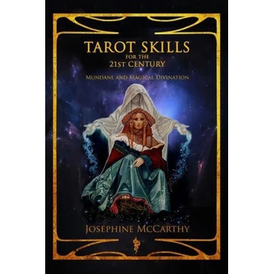 Tarot Skills for the 21st Century: Mundane and Magical Divination | JOSEPHINE MCCARTHY