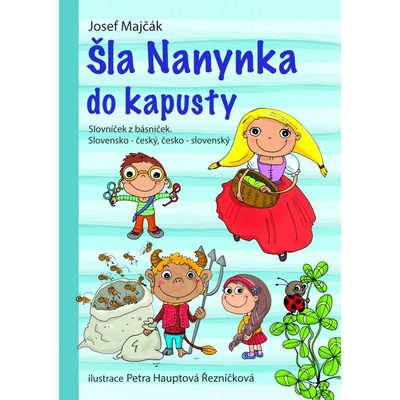 Šla Nanynka do kapusty. Slovníček z básniček. Slovensko-český, česko-slovenský - Majčák Josef
