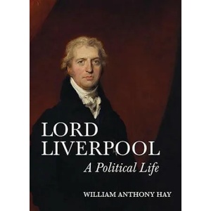 Lord Liverpool | William Anthony Hay (ISBN: 9781783272822)