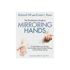 Practitioner's Guide to Mirroring Hands | Richard Hill, Ernest Lawrence Rossi (ISBN: 9781785832468)