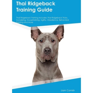 Thai Ridgeback Training Guide Thai Ridgeback Training Includes | Liam Cornish (ISBN: 9781395864545)