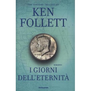 I giorni dell'eternita - The century trilogy | Ken Follett, Nicoletta Lamberti, Annamaria Raffo, Roberta Scarabelli (2015)
