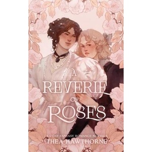 A Reverie of Roses | Thea Hawthorne (ISBN: 9781763861824)
