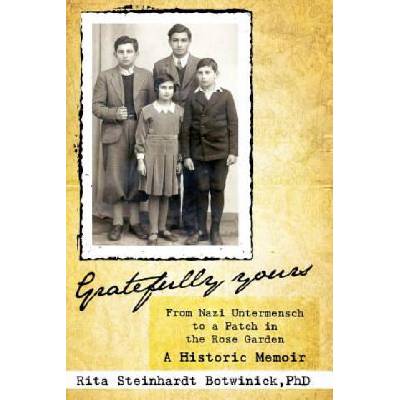Gratefully Yours, from Nazi Untermensch to a Patch in the Rose Garden | Rita Steinhardt Botwinick