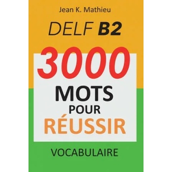 Vocabulaire DELF B2 - 3000 mots pour russir" - ""