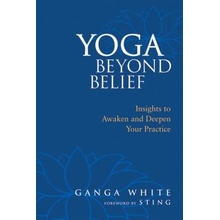 Yoga Beyond Belief: Insights to Awaken and Deepen Your Practice White GangaPaperback