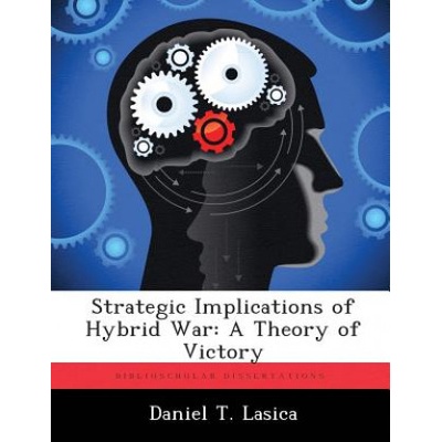 Strategic Implications of Hybrid War | Daniel T Lasica