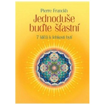 Jednoduše buďte šťastní - Pierre Franckh