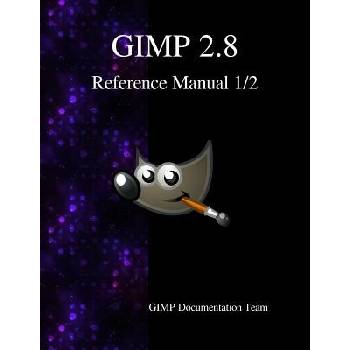 Gimp 2.8 Reference Manual 1/2: The Gnu Image Manipulation Program Team Gimp DocumentationPaperback