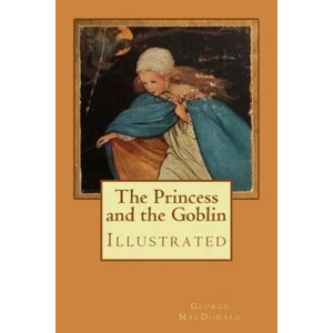 The Princess and the Goblin: Illustrated | George MacDonald, Jessie Willcox Smith (ISBN: 9781979086172)
