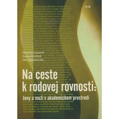 Na ceste k rodovej rovnosti: ženy a muži v akademickom prostredí - Mariana Szapuová, Zuzana Kiczková, Jana Zezulová a kol.
