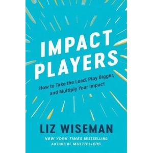 Impact Players | Liz Wiseman (ISBN: 9780063208933)