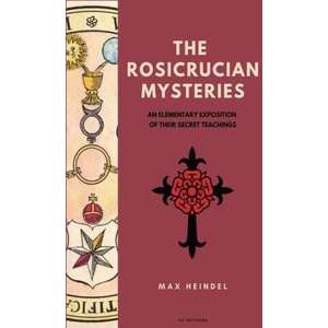 The Rosicrucian Mysteries: An elementary exposition of their secret teachings (Easy to Read Layout) | Max Heindel (2022)