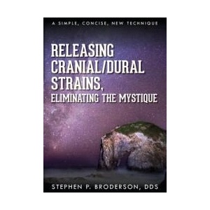 Releasing Cranial/Dural Strains, Eliminating the Mystique | Stephen P. Broderson DDS (ISBN: 9781685154479)