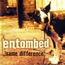 ENTOMBED - SAME DIFFERENCE (2CDG)
