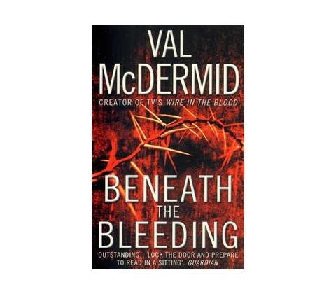 Beneath the Bleeding - Val McDermid