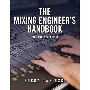 The Mixing Engineer's Handbook 6th Edition (ISBN: 9781946837523)