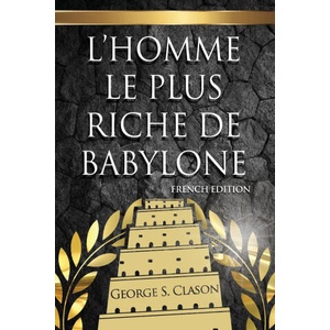 L'Homme Le Plus Riche De Babylone | George S Clason (ISBN: 9781939438867)