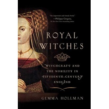 Royal Witches: Witchcraft and the Nobility in Fifteenth-Century England Hollman GemmaPaperback