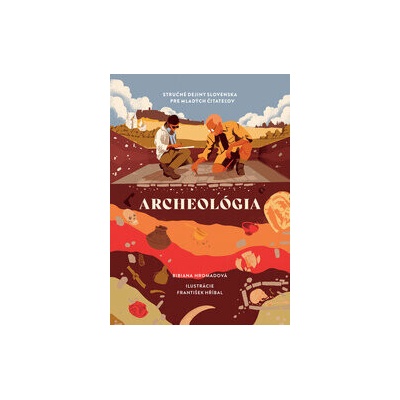 Archeológia. Stručné dejiny Slovenska pre mladých čitateľov
